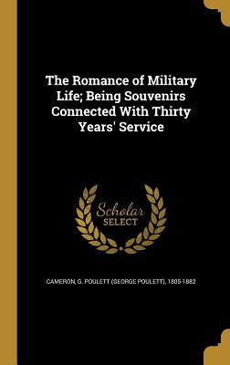 Read The Romance of Military Life; Being Souvenirs Connected with Thirty Years' Service - George Poulett Cameron file in ePub
