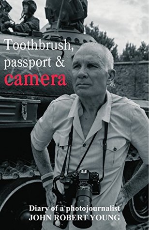 Read Toothbrush, passport & camera: Diary of a photojournalist - John Robert Young | PDF