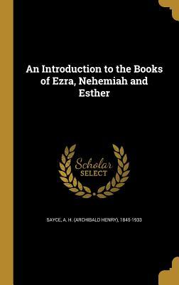 Read An Introduction to the Books of Ezra, Nehemiah and Esther - A.H. Sayce | PDF