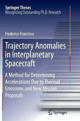 Download Trajectory Anomalies in Interplanetary Spacecraft: A Method for Determining Accelerations Due to Thermal Emissions and New Mission Proposals - Frederico Francisco | ePub