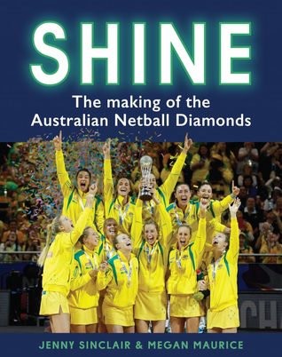 Read Online Shine: The Making of the Australian Netball Diamonds - Jenny Sinclair | ePub