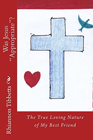 Full Download Was Jesus Appropriate?: The True Loving Nature of My Best Friend - Rhiannon Tibbetts file in PDF