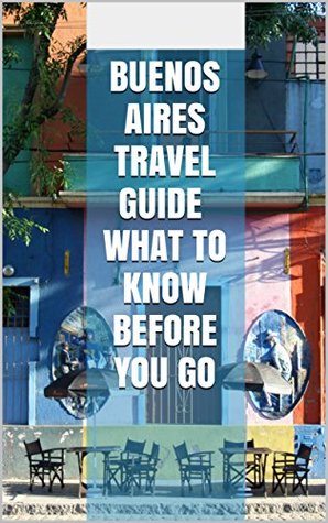 Full Download BUENOS AIRES Travel Guide. What To Know Before You Go: The uncommon guidebook and insider tips for Buenos Aires, Argentina. Know Like a Local. Go Like a Local. Live Like a Local. - Sam McKenzie Jr file in ePub