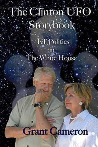 Full Download The Clinton UFO Storybook: Extraterrestrial Politics in the White House - Grant Cameron | ePub