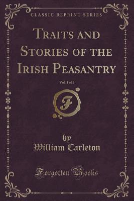 Full Download Traits and Stories of the Irish Peasantry, Vol. 1 of 2 (Classic Reprint) - William Carleton | PDF