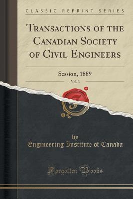 Read Transactions of the Canadian Society of Civil Engineers, Vol. 3: Session, 1889 (Classic Reprint) - Engineering Institute of Canada file in PDF