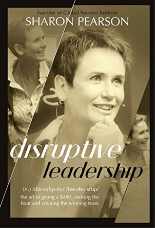 Read Online Disruptive Leadership: Four Simple Steps to Creating the Winning Team - Sharon Pearson | ePub