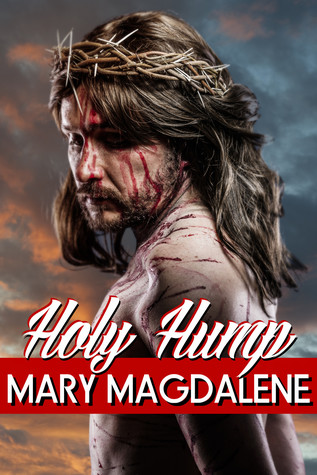 Full Download Holy Hump: God, the Devil, and Me (Jesus Banging Christ #3) - Mary Magdalene | PDF