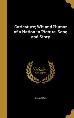Download Caricature; Wit and Humor of a Nation in Picture, Song and Story - Anonymous | ePub