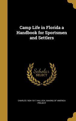 Read Online Camp Life in Florida a Handbook for Sportsmen and Settlers - Charles Hallock | PDF