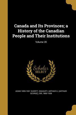 Read Online Canada and Its Provinces; A History of the Canadian People and Their Institutions; Volume 20 - Adam Shortt file in PDF