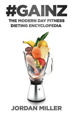 Full Download #Gainz: The Modern Day Fitness Dieting Encyclopedia - Jcm Jordan Craig Miller file in ePub