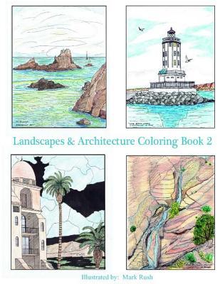 Full Download Landscapes & Architecture Coloring Book 2: Adult and Youth Coloring Book - MR Mark T Rush | PDF