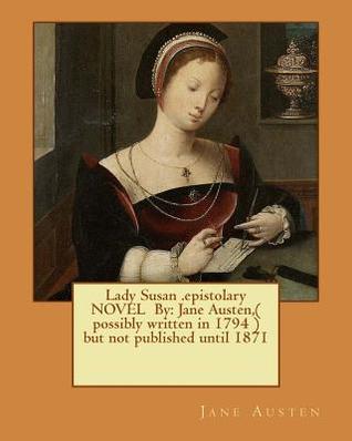 Read Online Lady Susan .epistolary NOVEL By: Jane Austen, ( possibly written in 1794 ) but not published until 1871 - Jane Austen file in PDF