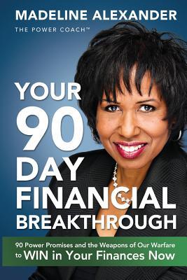 Download Your 90 Day Financial Breakthrough: 90 Power Promises and the Weapons of Our Warfare to Win in Your Finances Now - Madeline Alexander file in PDF