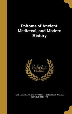 Read Online Epitome of Ancient, Mediaeval, and Modern History - Karl Ploetz | PDF