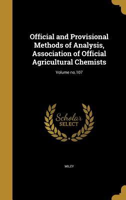 Full Download Official and Provisional Methods of Analysis, Association of Official Agricultural Chemists; Volume No.107 - Harvey Washington Wiley | ePub