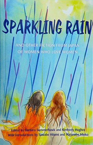 Read Online Sparkling Rain: And Other Fiction From Japan of Women Who Love Women - Barbara Summerhawk | PDF