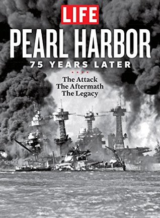 Full Download LIFE Pearl Harbor: 75 Years Later: The Attack - The Aftermath - The Legacy - The Editors of LIFE | PDF