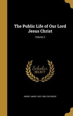 Read The Public Life of Our Lord Jesus Christ; Volume 2 - Henry James Coleridge | ePub