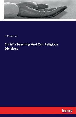 Full Download Christ's Teaching and Our Religious Divisions - R Courtois file in PDF