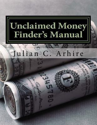 Read Unclaimed Money Finder's Manual: How to Earn a Good Income by Reuniting People with Their Lost Money - Julian C Arhire | PDF