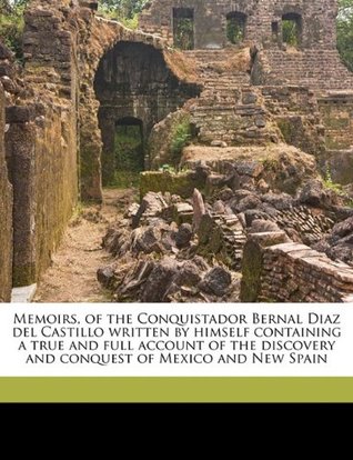 Download Memoirs, of the Conquistador Bernal Diaz del Castillo Written by Himself Containing a True and Full Account of the Discovery and Conquest of Mexico and New Spain Volume 1 - Bernal Díaz del Castillo | ePub