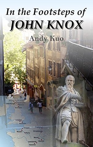 Read Online In the Footsteps of John Knox: A Man of Fearless Faith - Andy Kuo file in PDF