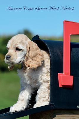 Download American Cocker Spaniel March Notebook American Cocker Spaniel Record, Log, Diary, Special Memories, To Do List, Academic Notepad, Scrapbook & More - Spaniel World | ePub