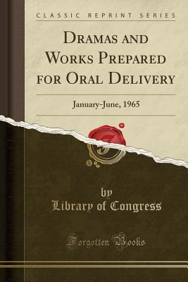 Full Download Dramas and Works Prepared for Oral Delivery: January-June, 1965 (Classic Reprint) - Library of Congress | PDF
