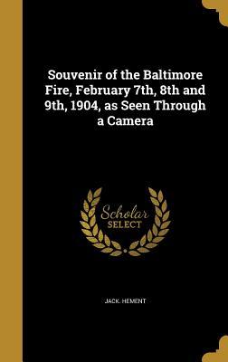 Read Souvenir of the Baltimore Fire, February 7th, 8th and 9th, 1904, as Seen Through a Camera - Jack Hement | PDF