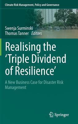 Read Realising the 'Triple Dividend of Resilience': A New Business Case for Disaster Risk Management - Swenja Surminski | PDF