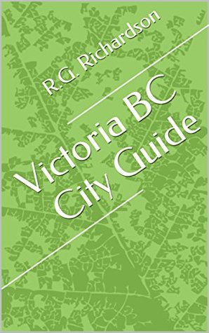 Read Victoria BC City Guide (Waterfront Cities Book 1) - R.G. Richardson | ePub