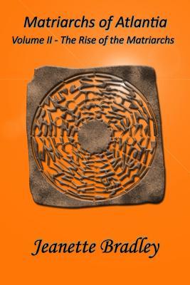 Read Matriarchs of Atlantia: Volume II - The Rise of the Matriarchs - Jeanette S Bradley | PDF