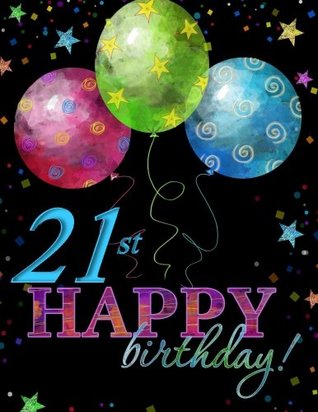 Read Online 21st Happy Birthday!: Memory Book; 21st Birthday Decorations in All D; 21st Birthday Gifts for Him in All D; 21st Birthday Card in All D; 21st  in All De;21st Birthday Balloons in All D - Memories Are Forever! file in ePub
