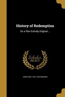 Download History of Redemption: On a Plan Entirely Original - Jonathan Edwards | PDF
