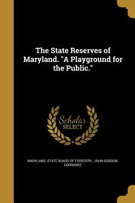 Read The State Reserves of Maryland. a Playground for the Public. - John Gordon Dorrance | ePub