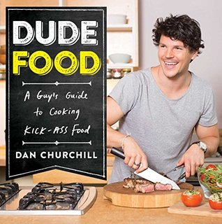 Full Download DudeFood: A Guy's Guide to Cooking Kick-Ass Food - Dan Churchill | ePub