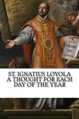 Full Download St. Ignatius Loyola: A Thought for Each Day of the Year - Ignatius of Loyola file in PDF