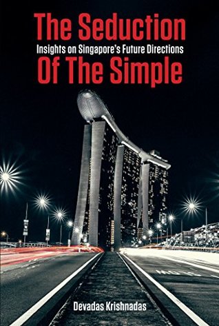 Read Online The Seduction of the Simple: Insights on Singapore’s future directions - Devadas Krishnadas file in ePub