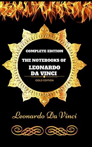 Full Download The Notebooks of Leonardo Da Vinci - Complete Edition - Leonardo da Vinci | PDF