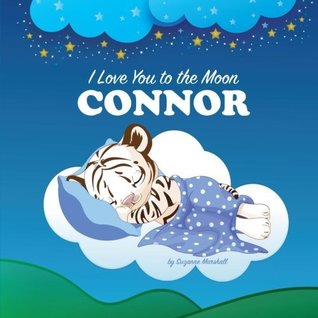 Read Online I Love You to the Moon, Connor: Personalized Books & Bedtime Stories (Bedtime Stories with Goodnight Poems) - Suzanne Marshall | PDF