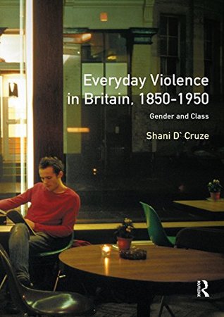 Read Everyday Violence in Britain, 1850-1950: Gender and Class (Women And Men In History) - Shani D'Cruze file in PDF