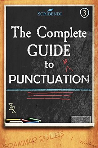 Download The Complete Guide to Punctuation (The Complete Guide to English Grammar Book 3) - Scribendi | PDF