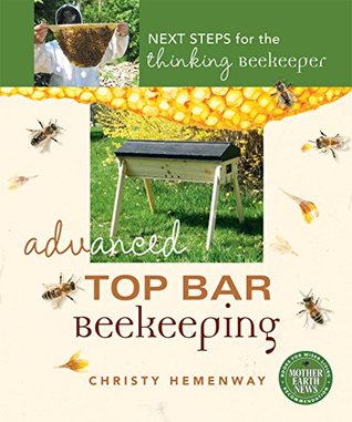 Full Download Advanced Top Bar Beekeeping: Next Steps for the Thinking Beekeeper - Christy Hemenway | ePub