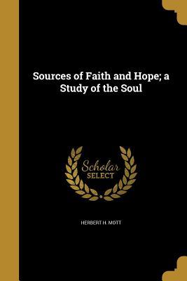 Read Sources of Faith and Hope; A Study of the Soul - Herbert H Mott file in PDF