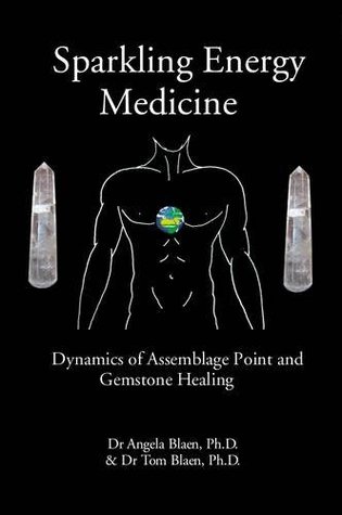 Read Online Sparkling Energy Medicine: Dynamics of Assemblage Point and Gemstone Healing - Dr. Angela J.M. Blaen file in PDF