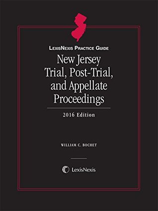 Read LexisNexis Practice Guide New Jersey Trial, Post-Trial, and Appellate Proceedings, 2016 Edition - William C. Bochet | PDF