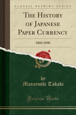 Full Download The History of Japanese Paper Currency: 1868 1890 (Classic Reprint) - Masayoshi Takaki file in ePub