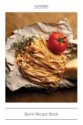 Full Download Blank Recipe Book: Blank Cookbook Journal To Write In, 6 x 9,104 pages: Itaian Pasta - Sundae | PDF